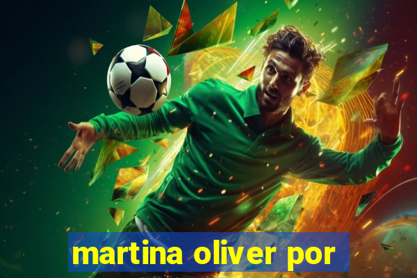 martina oliver por